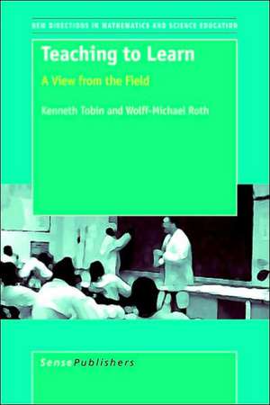 Teaching to Learn: A View from the Field de Kenneth Tobin