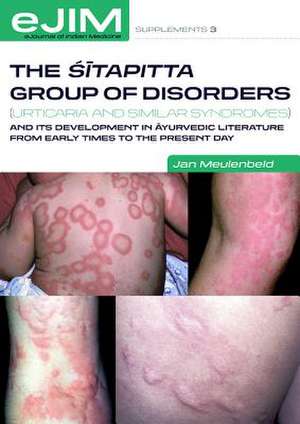 The Sitapitta Group of Disorders (Urticaria and Similar Syndromes) and Its Development in Ayurvedic Literature from Early Times to the Present Day de Jan Meulenbeld