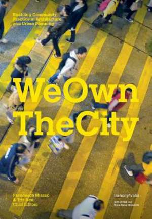 We Own the City: Enabling Community Practice in Architecture and Urban Planning de Francesca Miazzo