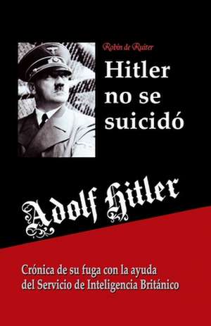 Adolf Hitler No Se Suicido