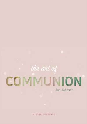 The Art of Communion: bio-energy field de Jan Janssen