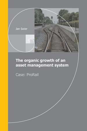 The organic growth of an asset management system: Case ProRail de Jan Swier