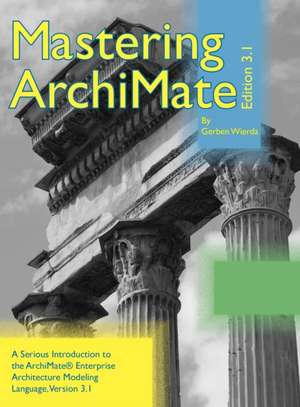 Mastering ArchiMate Edition 3.1 de Gerben Wierda