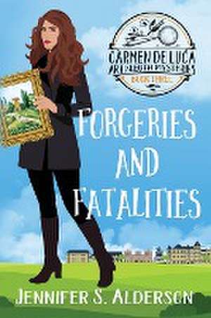 Forgeries and Fatalities de Jennifer S. Alderson