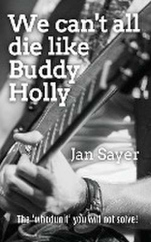 We can't all die like Buddy Holly de Jan Sayer