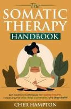 The Somatic Therapy Handbook de Cher Hampton