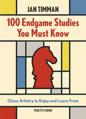 100 Endgame Studies You Must Know de Jan Timman