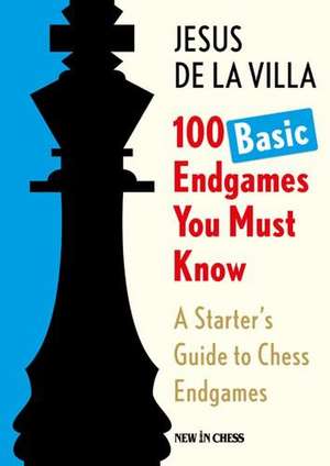 100 Basic Endgames You Must Know: A Starter's Guide to Chess Endgames de Jesus De La Villa