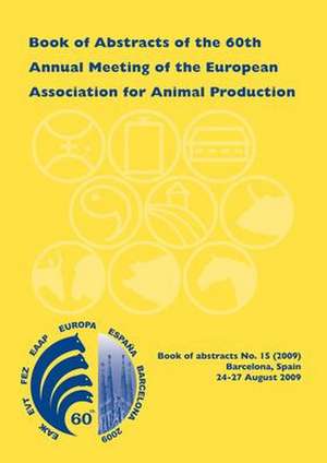 Book of Abstracts of the 60th Annual Meeting of the European Association for Animal Production: Barcelona, Spain, 24-27 August 2009 de Scientific Committee