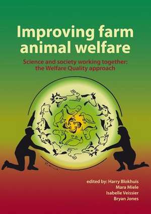 Improving farm animal welfare: Science and society working together: the Welfare Quality approach de Harry Blokhuis