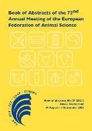 Book of Abstracts of the 72nd Annual Meeting of the European Federation of Animal Science: Davos, Switzerland, 30 August - 3 September 2021 de Scientific Committee