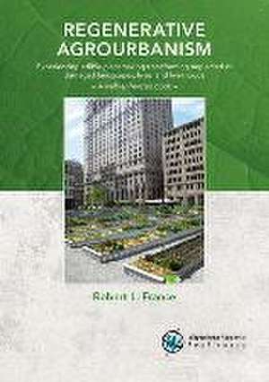 Regenerative agrourbanism: Experiencing edible placemaking transforming neglected or damaged landscapes, lives, and livelihoods de Robert L. France