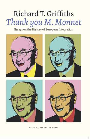 Thank You M. Monnet: Essays on the History of European Integration de Richard T. Griffiths