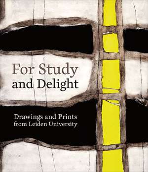 For Study and Delight: Drawings and Prints from Leiden University de Elmer Kolfin