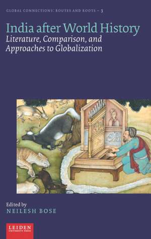 India after World History – Literature, Comparison, and Approaches to Globalization de Neilesh Bose