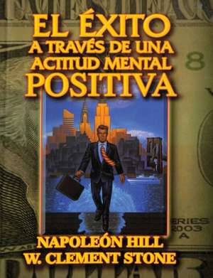 El Exito a traves de una Actitud Mental Positiva de Napoleon Hill