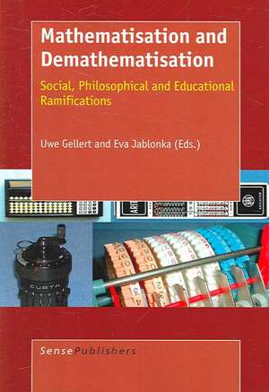 Mathematisation and Demathematisation: Social, Philosophical and Educational Ramifications de Uwe Gellert