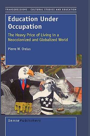 Education Under Occupation de Pierre W. Orelus