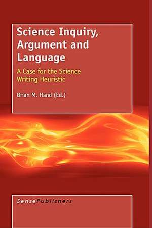 Science Inquiry, Argument and Language: A Case for the Science Writing Heuristic de Brian Hand