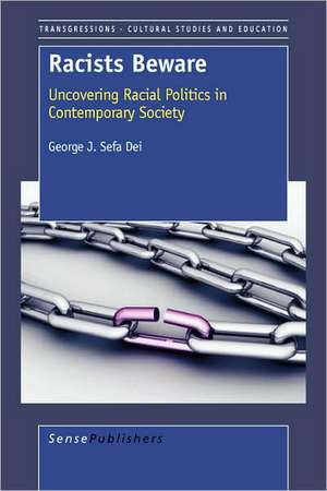 Racists Beware: Uncovering Racial Politics in the Post Modern Society de George J. Sefa Dei