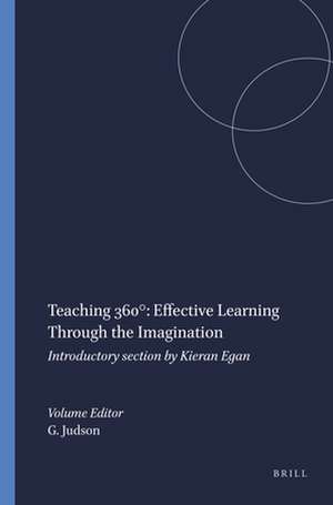 Teaching 360°: Effective Learning Through the Imagination: Introductory section by Kieran Egan de Gillian Judson