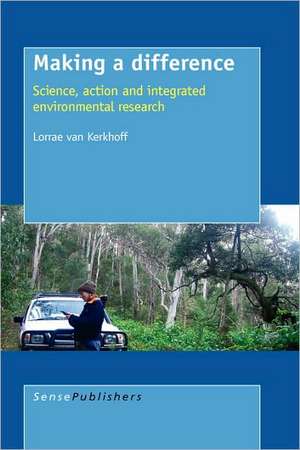 Making a Difference: Science, Action and Integrated Environmental Research de Lorrae van Kerkhoff