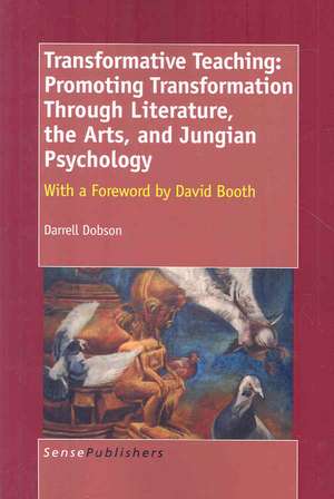 Transformative Teaching: Promoting Transformation Through Literature, the Arts, and Jungian Psychology de Darrell Dobson