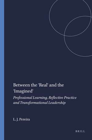 Between the 'Real' and the 'Imagined': Professional Learning, Reflective Practice and Transformational Leadership de Leslie James Pereira