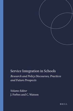 Service Integration in Schools: Research and Policy Discourses, Practices and Future Prospects de Joan Forbes