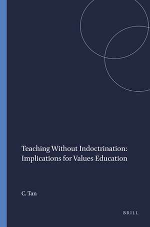 Teaching Without Indoctrination: Implications for Values Education de Charlene Tan