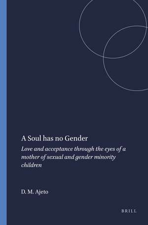 A Soul has no Gender: Love and acceptance through the eyes of a mother of sexual and gender minority children de Denise M. Ajeto