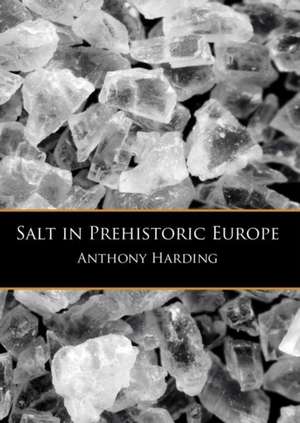 Salt in Prehistoric Europe de Anthony Harding