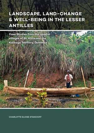 Landscape, Land-Change & Well-Being in the Lesser Antilles de Charlotte Eloise Stancioff