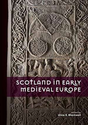 Scotland in Early Medieval Europe de Alice E. Blackwell