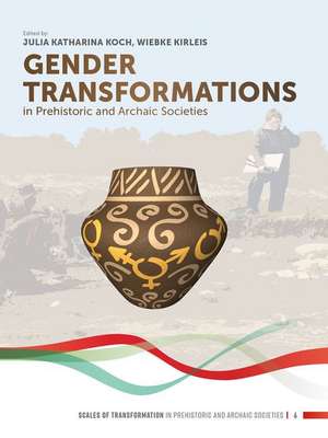 Gender Transformations in Prehistoric and Archaic Societies de Julia Katharina Koch