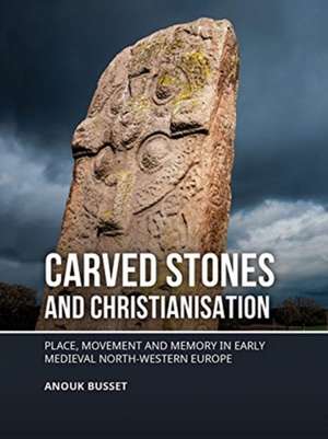 Busset, A: Carved stones and Christianisation de Anouk Busset