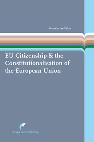 Eu Citizenship & the Constitutionalisation of the European Union de Hanneke Van Eijken