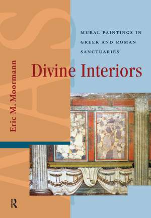 Divine Interiors: Mural Paintings in Greek and Roman Sanctuaries de Eric Moormann