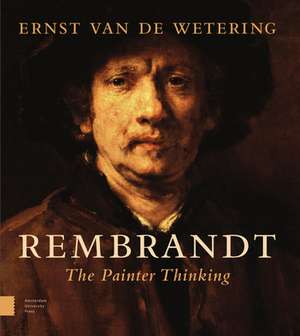 Rembrandt. The Painter Thinking de Ernst Van De Wetering