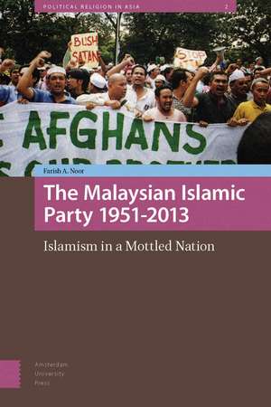 The Malaysian Islamic Party PAS 1951–2013 – Islamism in a Mottled Nation de Farish A. Noor