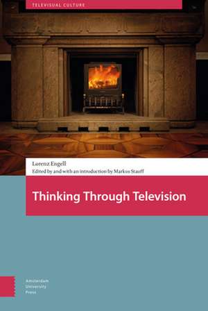 Thinking Through Television de Lorenz Engell