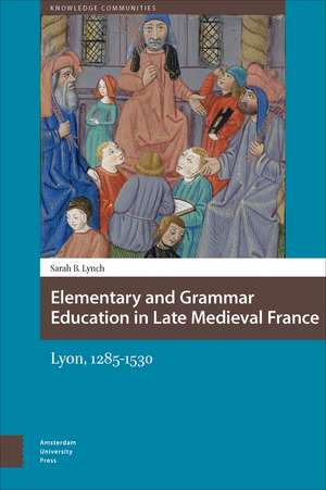 Elementary and Grammar Education in Late Medieva – Lyon, 1285–1530 de Sarah Lynch