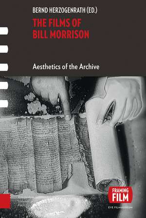 The Films of Bill Morrison – Aesthetics of the Archive de Bernd Herzogenrath