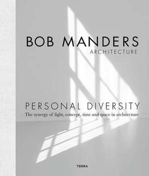 Personal Diversity: The Synergy of Light, Concepts, Time and Space in Architecture de Bob Manders