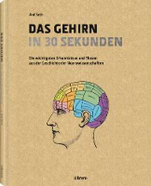 Das Gehirn in 30 Sekunden de Anil Seth