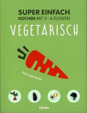 Super Einfach - Vegetarisch de Anna Helm Baxter