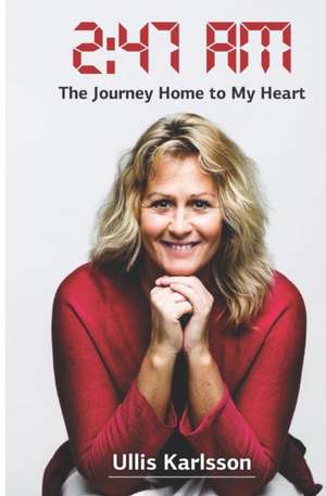 2: 47 AM: The Journey Home to My Heart de Ulrika Ullis Karlsson