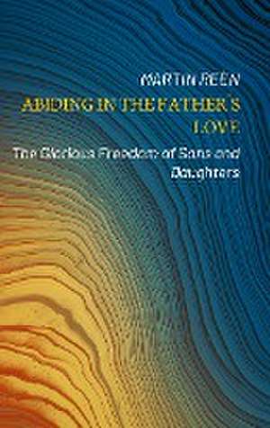 Abiding in the Father´s Love de Martin Reèn