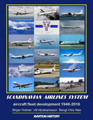 Scandinavian Airlines System, Aircraft Fleet Development 1946 - 2016 de MR Bengt Olov Nas