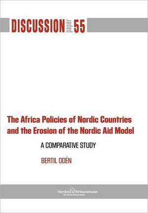 The Africa Policies of Nordic Countries and the Erosion of the Nordic Aid Model de Bertil Od N.